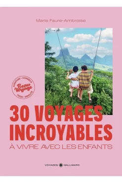 Livre 30 Voyages Incroyables Avec Les Enfants - Des Expériences Hors Des Sentiers Battus En France Et Dans